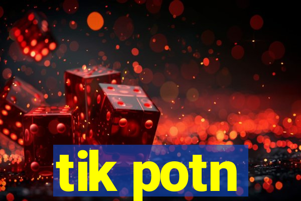 tik potn