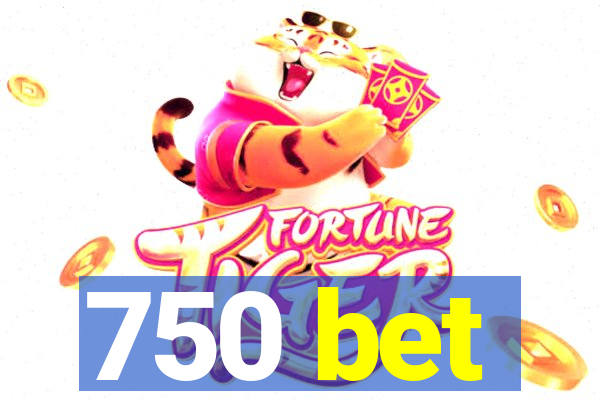 750 bet