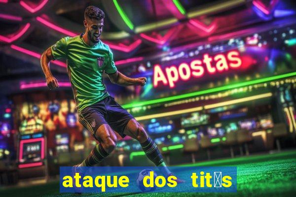 ataque dos tit茫s filme online dublado