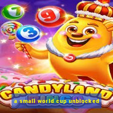 a small world cup unblocked