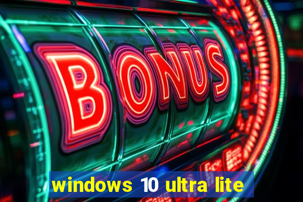 windows 10 ultra lite