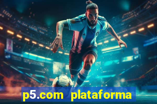 p5.com plataforma de jogos