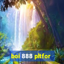 boi 888 pltfor