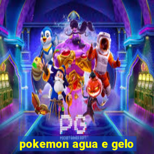 pokemon agua e gelo