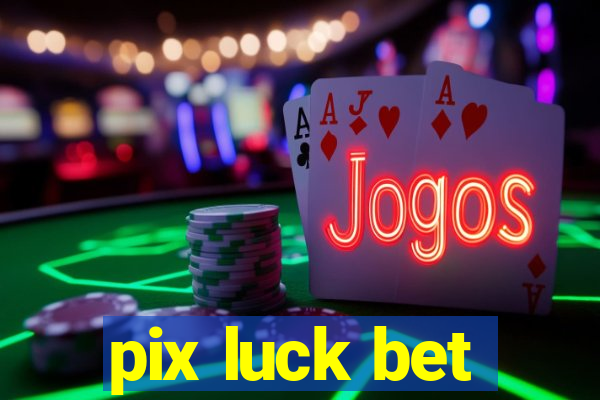 pix luck bet