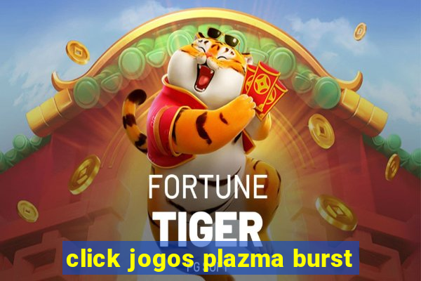 click jogos plazma burst