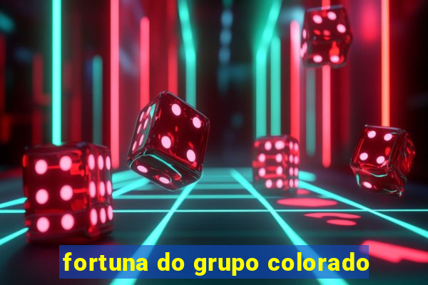 fortuna do grupo colorado