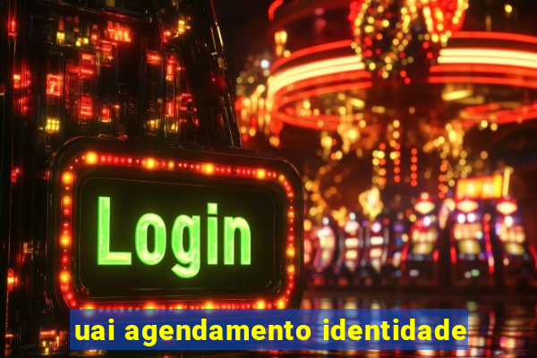 uai agendamento identidade