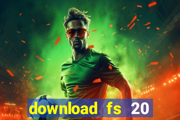 download fs 20 dinheiro infinito