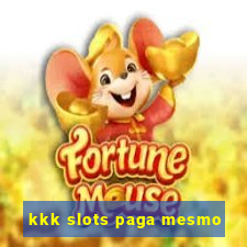 kkk slots paga mesmo