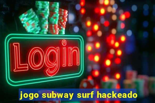 jogo subway surf hackeado