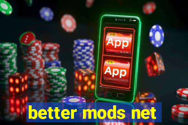 better mods net