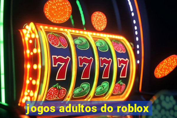 jogos adultos do roblox