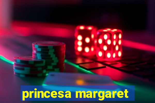 princesa margaret