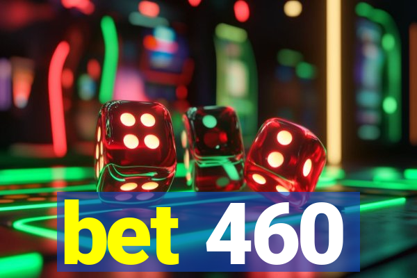 bet 460