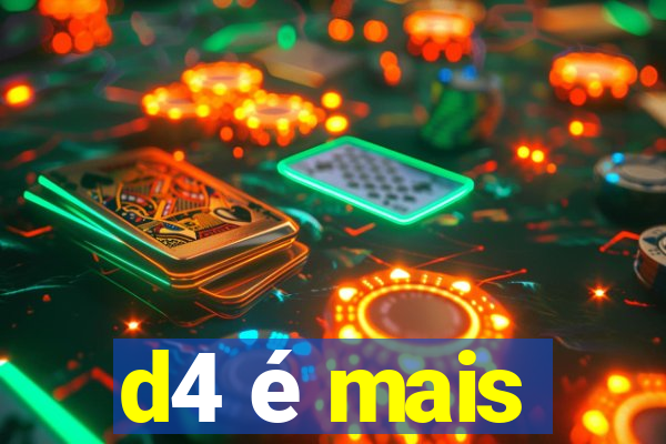 d4 é mais