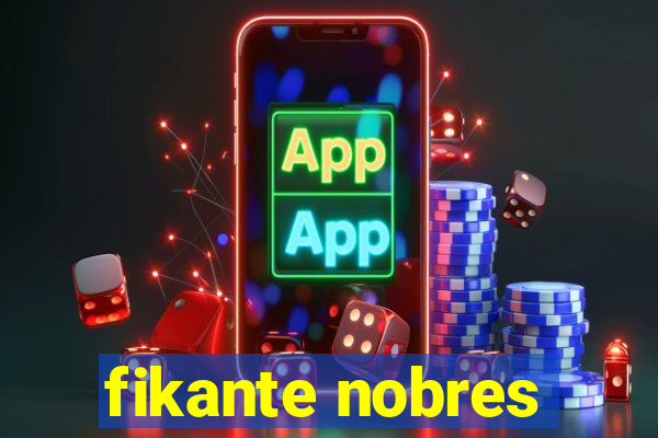 fikante nobres