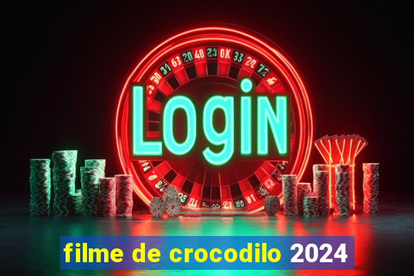 filme de crocodilo 2024