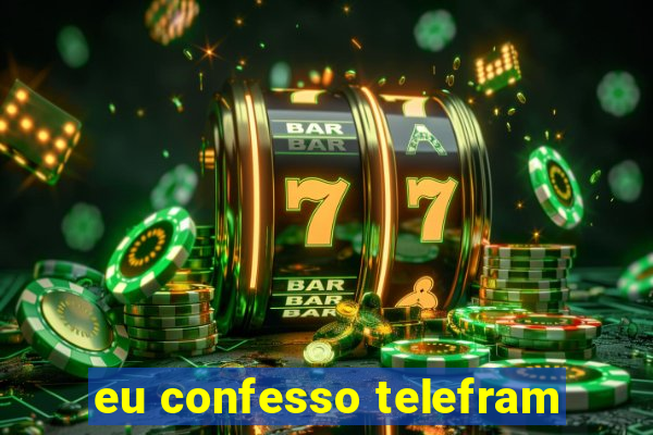 eu confesso telefram