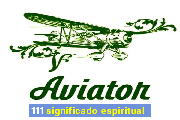 111 significado espiritual