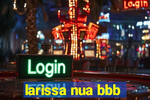 larissa nua bbb