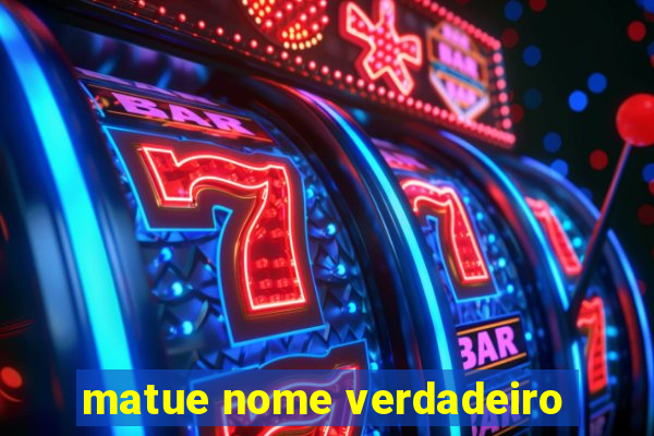 matue nome verdadeiro