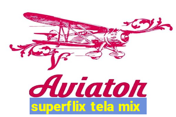 superflix tela mix