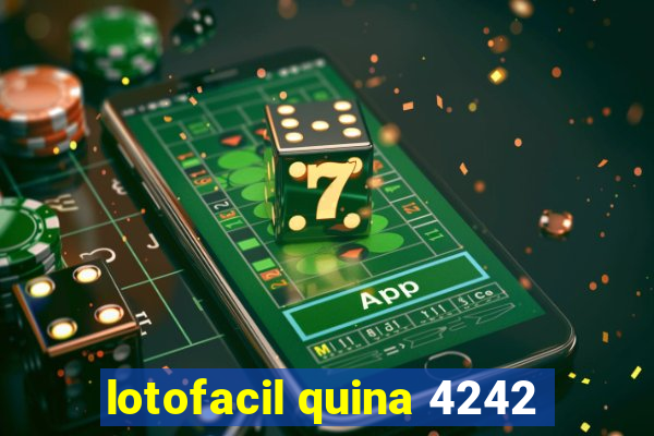 lotofacil quina 4242