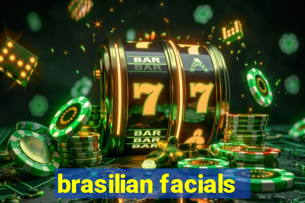 brasilian facials