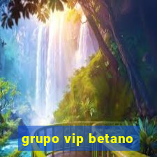 grupo vip betano