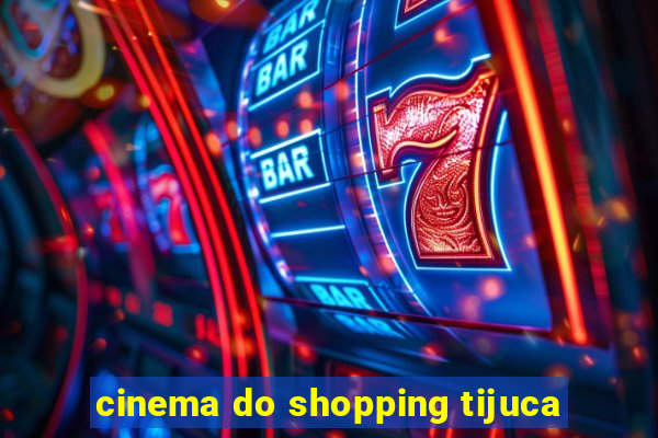 cinema do shopping tijuca