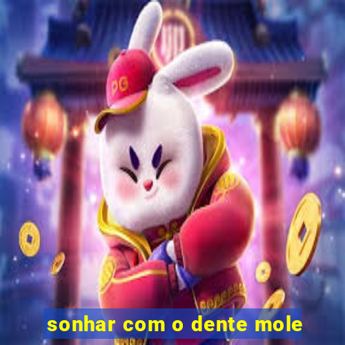 sonhar com o dente mole