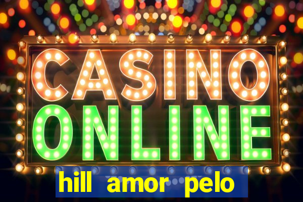 hill amor pelo jogo online