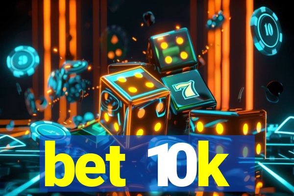 bet 10k