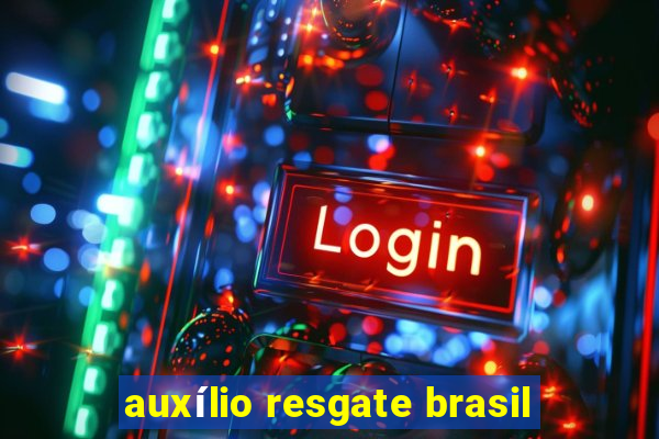 auxílio resgate brasil