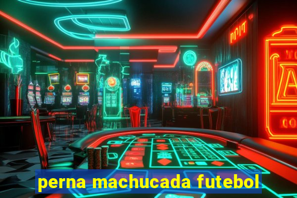 perna machucada futebol