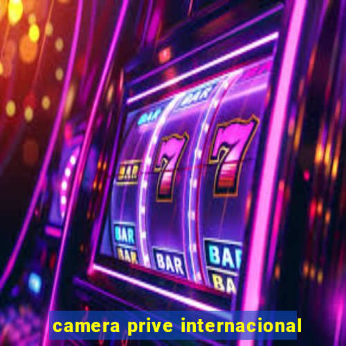 camera prive internacional