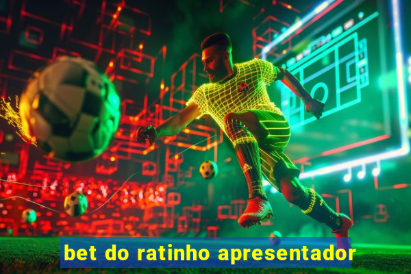 bet do ratinho apresentador