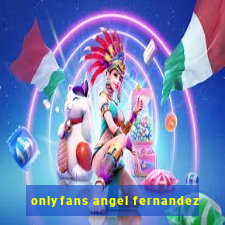 onlyfans angel fernandez