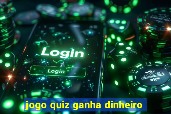 jogo quiz ganha dinheiro