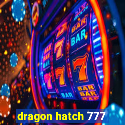 dragon hatch 777