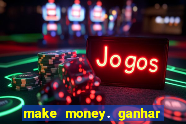 make money. ganhar dinheiro jogando