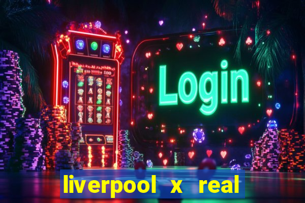 liverpool x real madrid futemax