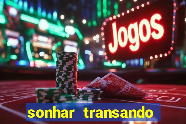 sonhar transando jogo do bicho