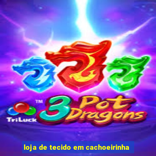 loja de tecido em cachoeirinha