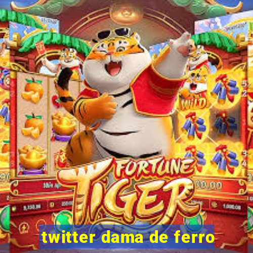 twitter dama de ferro