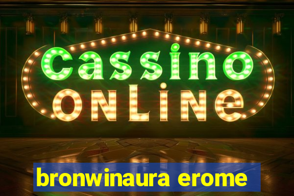 bronwinaura erome