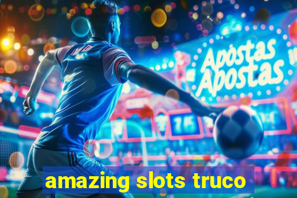 amazing slots truco