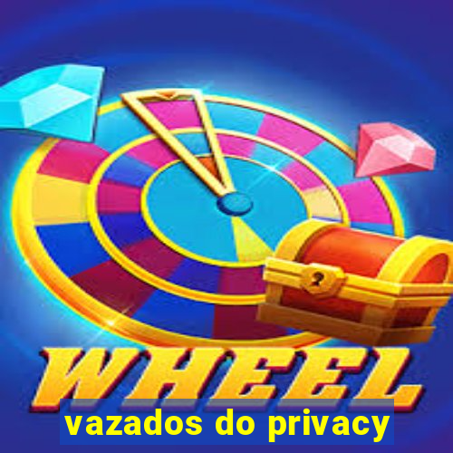 vazados do privacy