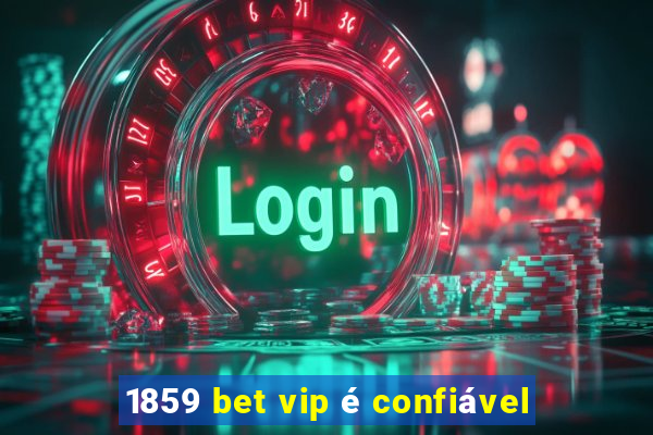 1859 bet vip é confiável